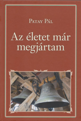 P�l Patay - Az �letet m�r megj�rtam