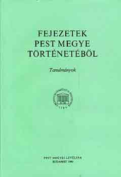 Egey Tibor  (szerk.) - Fejezetek Pest megye trtnetbl