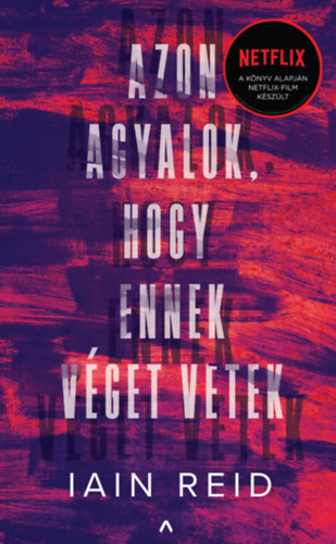 Iain Reid - Azon agyalok, hogy ennek véget vetek