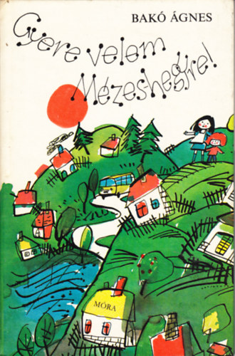 Bak� �gnes - Gyere velem M�zes-hegyre!