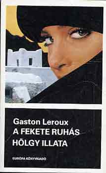 Gaston Leroux - A fekete ruh�s h�lgy illata