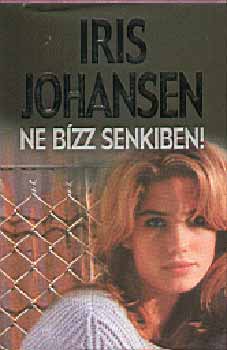Iris Johansen - Ne b�zz senkiben!