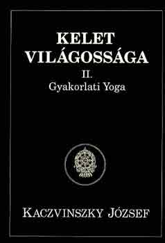 Kaczvinszky J�zsef - Kelet vil�goss�ga II.: Gyakolati yoga