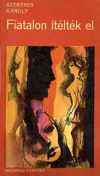 Szekeres Kroly - Fiatalon tltk el