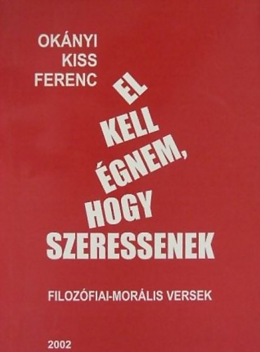 Okányikiss Ferenc - El kell égnem, hogy szeressenek