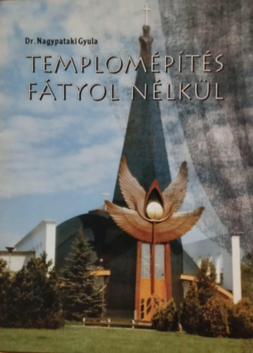 Dr. Nagypataki Gyula - Templom�p�t�s f�tyol n�lk�l