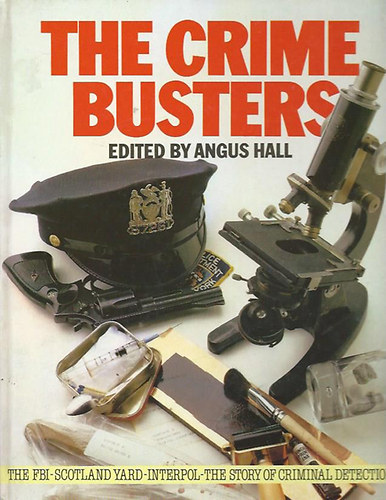 Angus Hall  (szerk.) - The Crime Busters (The FBI, Scotland Yard, Interpol - the Story of Criminal Detection)