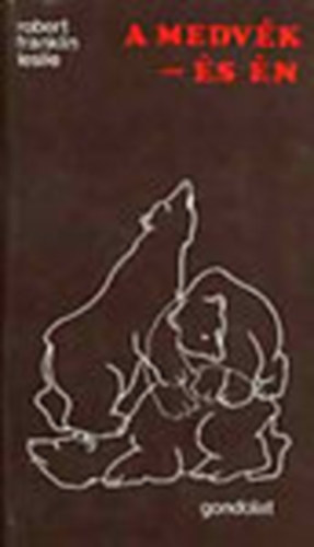 Ford.: Sárközy Elga, Graf.: Theodore A. Xaras Robert Franklin Leslie - A medvék- és én (Theodore A. Xaras rajzaival)