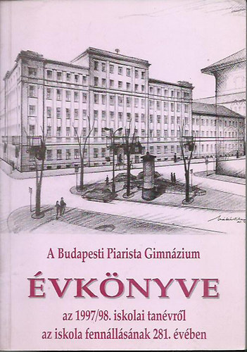 Borin Tibor  (szerk.) - A Budapesti Piarista Gimnzium vknyve az 1997/98. iskolai tanvrl az iskola fennllsnak 281. vben.