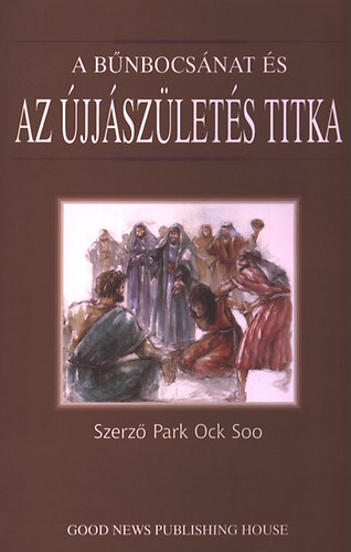 Park Ock Soo - A bűnbocsánat és az újjászületés titka