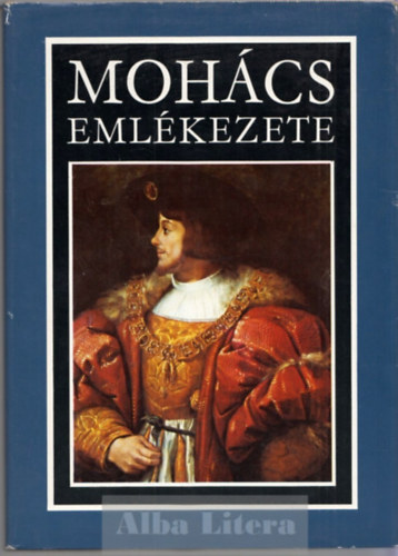 Kiss Károly-Katona Tamás (szerk.) - Mohács emlékezete