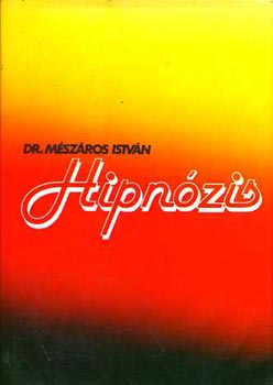Dr. M�sz�ros Istv�n - Hipn�zis - 2. �tdolgozott, b�v�tett kiad�s (T�rt�nete; A h. �lettani alapjai; Hipn�ziselm�letek; A h. v�lt �s val�s vesz�lyei; Szuggesztibilit�s; A hipnotikus szuszceptibilit�s (fog�konys�g) �s mutat�i; A h. technik�ja; Csoporthi