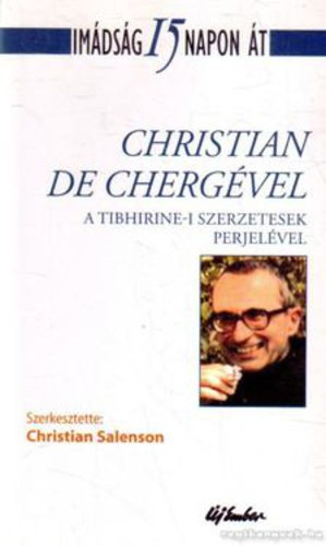 Christian Salenson - Imdsg 15 napon t Christian De Chergvel A TIBHIRINE-I SZERZETESEK PERJELVEL