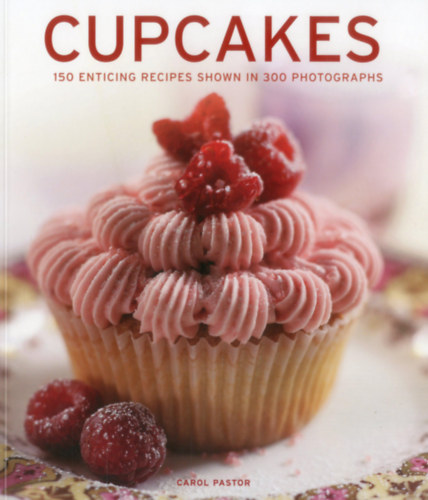 Carol Pastor - Cupcakes: 150 Enticing Recipes Shown in 300 Photographs