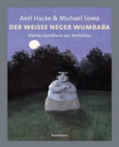 Michael Sowa  Axel Hacke (illus.) - Der Weisse neger wumbaba - Kleines Handbuch des Verh�rens