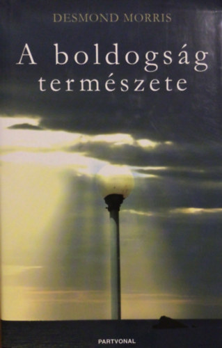 Desmond Morris - A boldogság természete
