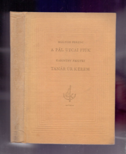Molnár Ferenc - Karinthy Frigyes - A Pál utcai fiúk - Tanár úr kérem