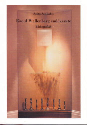 Szita Szabolcs  (Szerk.) - Raoul Wallenberg eml�kezete (Bibliogr�fi�k)