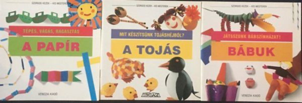 Szorgos kezek - kis mesterek könyvek (3 db.) A papír - Tépés, vágás, ragasztás + A tojás - Mit készítsünk tojáshéjból? + Bábuk - Játsszunk bábszínházat!