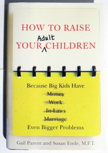 Susan Ende Gail Parent - How to Raise Your (Adult) Children: Because Big Kids Have Even Bigger Problems ("Hogyan neveld (felntt) gyermekeidet: Mert a nagy gyerekeknek mg nagyobb problmik vannak" angol nyelven)