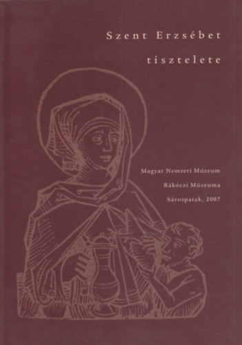 Szent Erzsbet tisztelete - Emlkkillts a Magyar Nemzeti Mzeum Rkczi Mzeumban