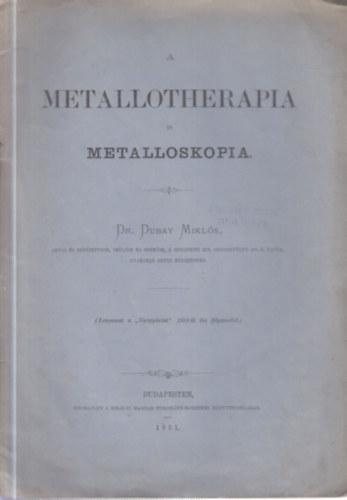 Dr. Dubay Mikl�s - A metallotherapia �s metalloskopia (Lenyomat a Gy�gy�szat 1881-ik �vi folyam�b�l)