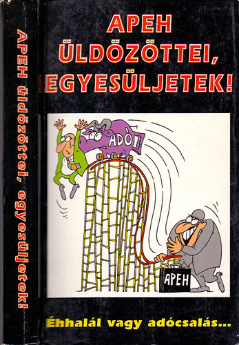 Szerdahelyi Szabolcs  (szerk.) - APEH �ld�z�ttei, egyes�ljetek! - �hhal�l vagy ad�csal�s...