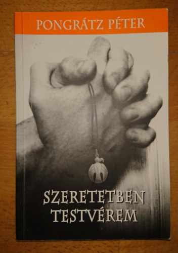 Pongrátz Péter - Szeretetben testvéreim
