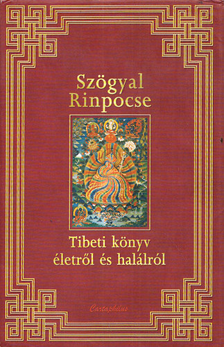 Szögyal Rinpocse - Tibeti könyv életről és halálról