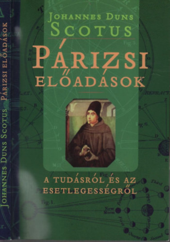 Johannes Duns Scotus - P�rizsi el�ad�sok a tud�sr�l �s az esetlegess�gr�l