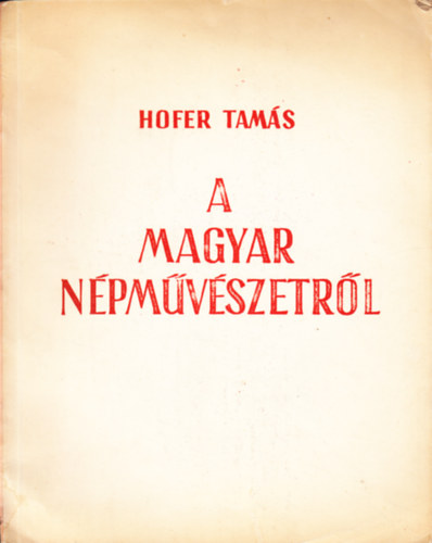 Hofer Tamás - Tájékoztató a magyar népművészetről