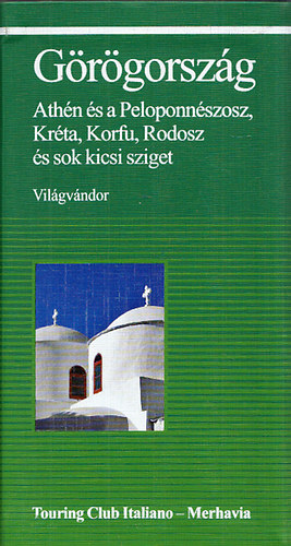 G�r�gorsz�g - Ath�n �s a Peloponn�szosz, Kr�ta, Korfu, Rodosz �s sok kicsi sziget