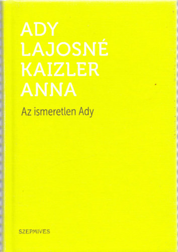 Ady Lajosn - Az ismeretlen Ady (Akirl az rmindszenti leveleslda beszl)