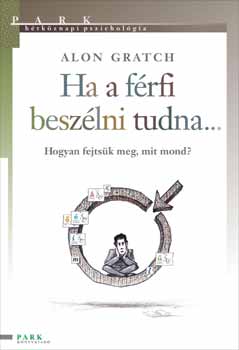 Alon Gratch - Ha a frfi beszlni tudna... - Hogyan fejtsk meg, mit mond?