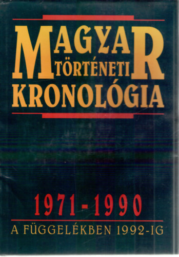 Dr. Seifert Tibor (szerk.) - Magyar történeti kronológia, 1971-1990 - A függelékben 1992-ig