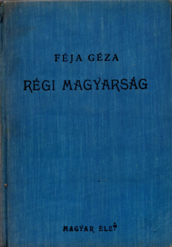 F�ja G�za - R�gi magyars�g (A magyar irodalom t�rt�nete a legr�gibb id�kt�l 1772-ig)