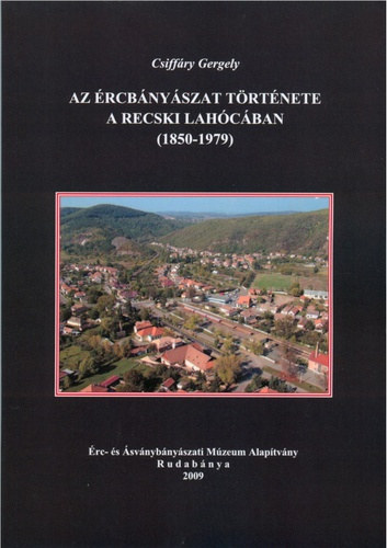 Csiffry Gergely - Az rcbnyszat trtnete a recski Lahcban (1850-1979)