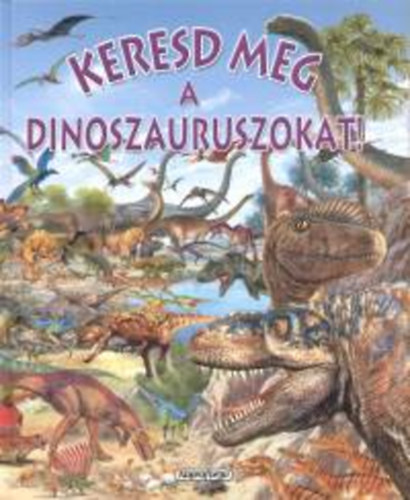 Pere Rovira; Francisco Arredondo - Keresd meg a dinoszauruszokat!