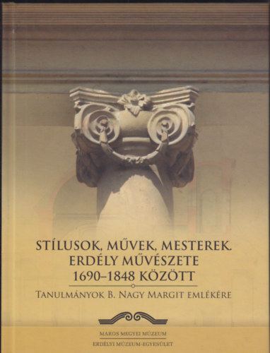 Orbn Jnos - Stlusok, mvek, mesterek. rdly mvszete 1690-1848 kztt. Tanulmnyok B. Nagy Margit emlkre