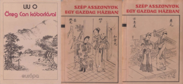  LIU O (Ismeretlen k�nai szerz� a XVI. sz�zad v�g�r�l) - 2 db klasszikus k�nai reg�ny (3 m� 2 k�tetben): �reg Can k�borl�sai + Sz�p asszonyok egy gazdag h�zban I-II.
