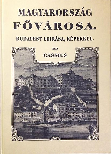 Cassius - Magyarorsz�g f�v�rosa. Budapest le�r�sa, k�pekkel