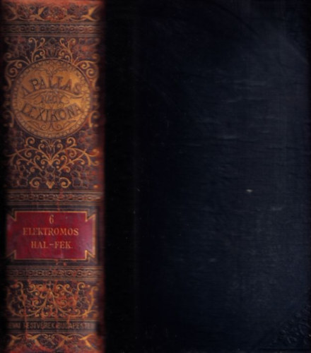 Pallas Irod. �s nyomdai Rt. - A Pallas nagy lexikona VI. (Elektromos hal-F�k)
