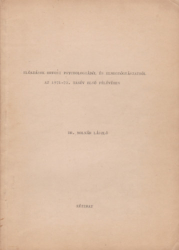 Dr. Molnr Lszl - Eladsok orvosi psychologibl s elmegygyszatbl az 1971-72. tanv els s msodik felben I-II.