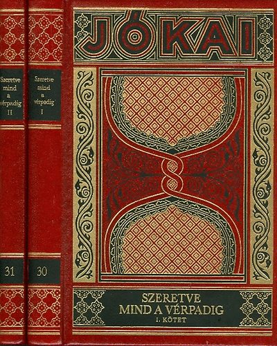 J�kai M�r - Szeretve mind a v�rpadig I-II. (Gy�jtem�nyes d�szkiad�s 30-31. k�tet)