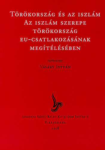 Vsry Istvn szerk. - Trkorszg s az iszlm - Az iszlm szerepe Trkorszg EU-csatlakozsnak megtlsben (Acta et Studia VII)