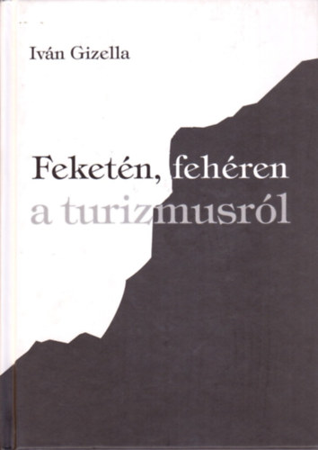 Iv�n Gizella - Feket�n, feh�ren a turizmusr�l