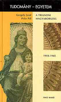 Gergely Jen�-Pritz P�l - A trianoni Magyarorsz�g 1918-1945 (tudom�ny-egyetem)