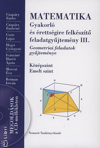 Czapry Endre; Czapryn; Reiman Istvn; Csete Lszl; Csete; Hegyi Gyrgyn; Ivnyinharr gota; Morvai va - Matematika - Gyakorl s rettsgire felkszt feladatgyjtemny III.