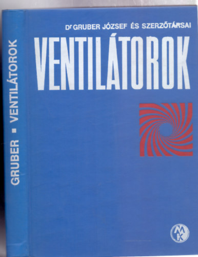 Dr. Gruber Jzsef s szerztrsai - Ventiltorok (4., javtott, bvtett kiads - 276 brval, mellkletekkel)