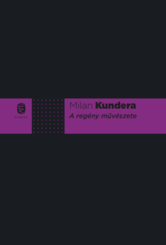 Milan Kundera - A regny mvszete